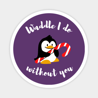 Waddle I do without you - Animal pun Magnet